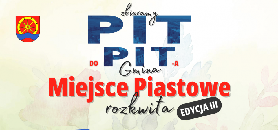 Rozpoczynamy III edycję loterii ˝Zbieramy PIT do PITa Gmina Miejsce Piastowe rozkwita˝